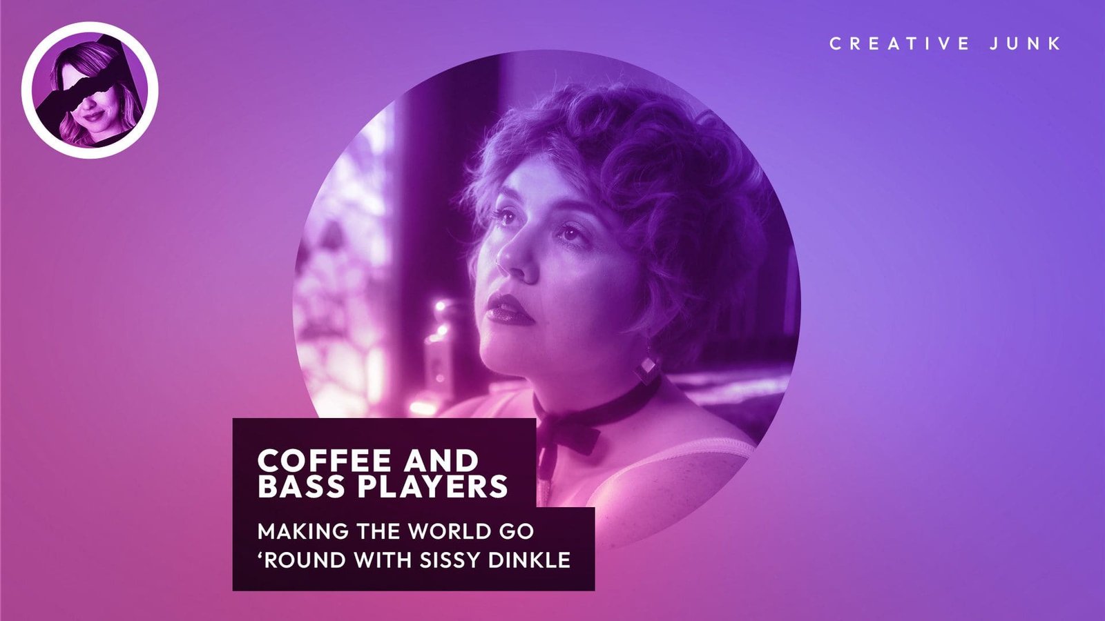 Creative Junk, Episode #1: Coffee & Bass Players: Making The World Go ‘Round WIth Sissy Dinkle- The Creative Junk Podcast