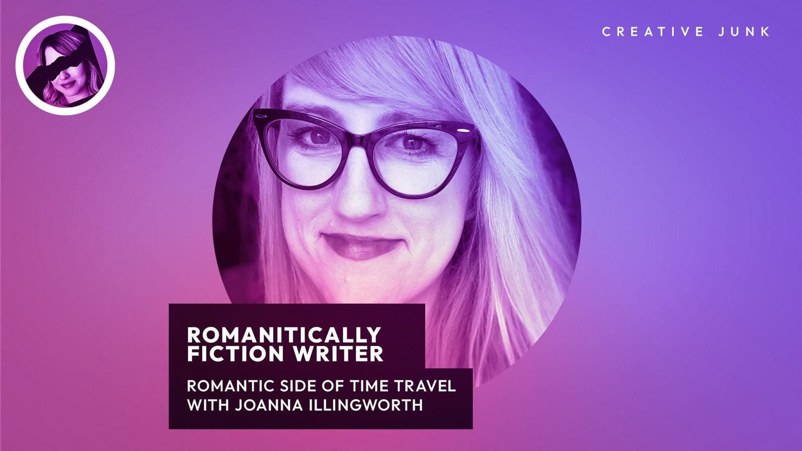 Creative Junk, Episode #7: Romantically Fiction Writer: Romantic Side Of Time Travel With JoAnna Illingworth.